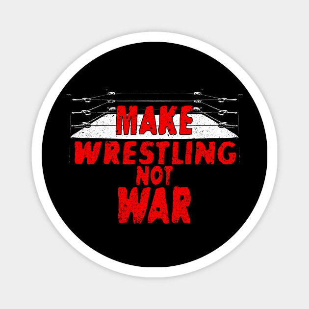 Make Wrestling, Not War Magnet by Indy Handshake